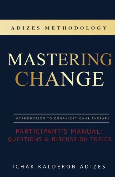 Mastering Change Participant's Manual - Ichak Kalderon Adizes - Livres - Adizes Institute - 9780979163869 - 1 septembre 2019