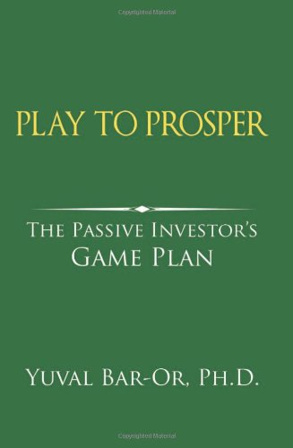 Cover for Yuval D Bar-or · Play to Prosper: the Passive Investor's Game Plan (Paperback Book) (2011)