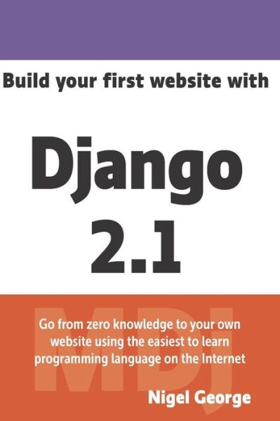 Cover for Nigel George · Build Your First Website with Django 2.1 (Paperback Book) (2018)