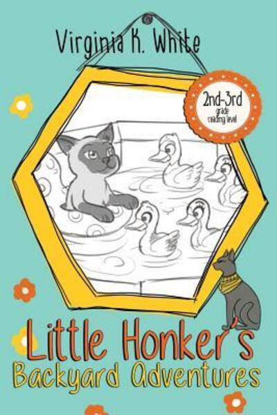 Cover for Virginia K White · Little Honker's Backyard Adventures (Paperback Book) (2018)