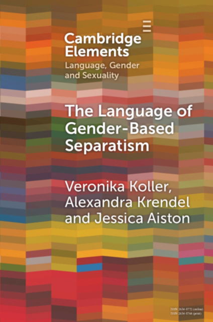 Cover for Koller, Veronika (Lancaster University) · The Language of Gender-Based Separatism: A Comparative Analysis - Elements in Language, Gender and Sexuality (Pocketbok) (2023)