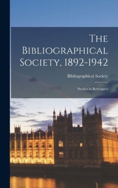 Cover for Bibliographical Society (Great Britain) · The Bibliographical Society, 1892-1942 (Hardcover Book) (2021)