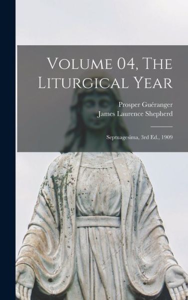 Cover for Prosper 1806-1875 Gueranger · Volume 04, The Liturgical Year (Hardcover Book) (2021)