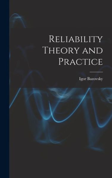 Cover for Igor Bazovsky · Reliability Theory and Practice (Hardcover Book) (2021)