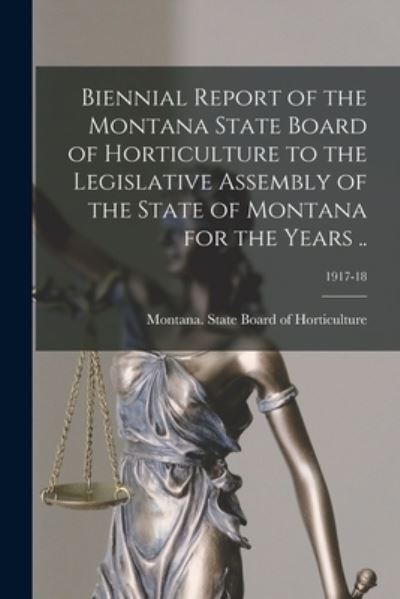 Cover for Montana State Board of Horticulture · Biennial Report of the Montana State Board of Horticulture to the Legislative Assembly of the State of Montana for the Years ..; 1917-18 (Paperback Book) (2021)