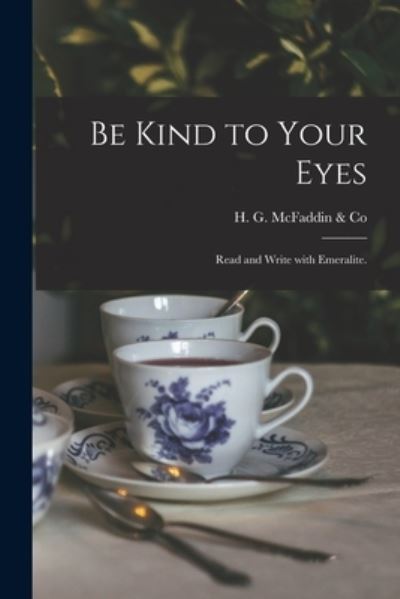 Be Kind to Your Eyes - H G McFaddin & Co - Bøker - Legare Street Press - 9781015367869 - 10. september 2021