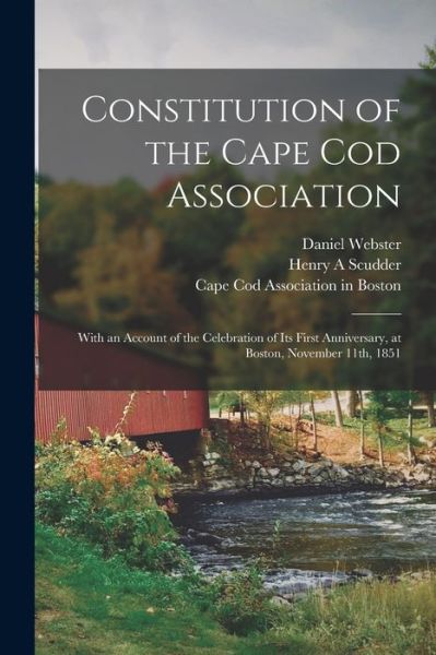 Cover for Daniel 1782-1852 Webster · Constitution of the Cape Cod Association: With an Account of the Celebration of Its First Anniversary, at Boston, November 11th, 1851 (Paperback Book) (2021)