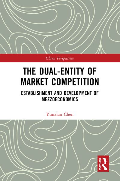 Cover for Yunxian Chen · The Dual-Entity of Market Competition: Establishment and Development of Mezzoeconomics - China Perspectives (Inbunden Bok) (2021)