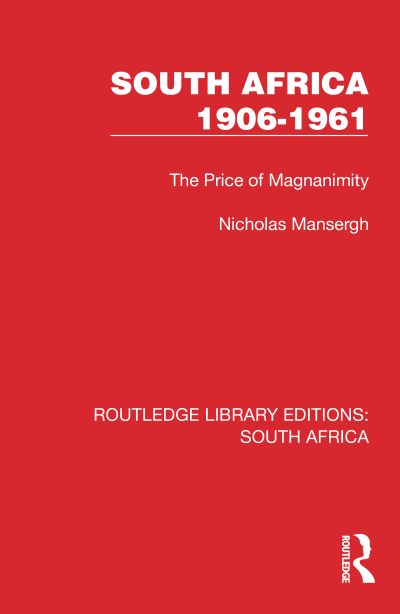 Cover for Nicholas Mansergh · South Africa 1906–1961: The Price of Magnanimity - Routledge Library Editions: South Africa (Paperback Book) (2024)