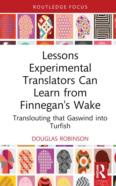 Lessons Experimental Translators Can Learn from Finnegans Wake: Translouting that Gaswind into Turfish - Routledge Advances in Translation and Interpreting Studies - Robinson, Douglas (Chinese University of Hong Kong) - Bøger - Taylor & Francis Ltd - 9781032746869 - 11. november 2024