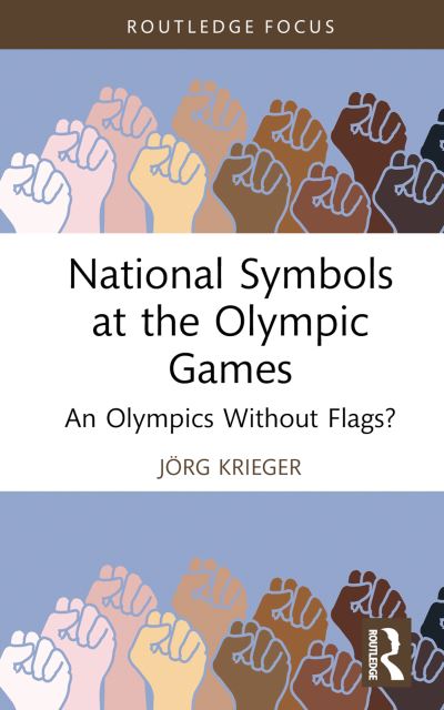 Cover for Krieger, Jorg (Aarhus University, Denmark) · National Symbols at the Olympic Games: An Olympics Without Flags? - Routledge Focus on Sport, Culture and Society (Hardcover Book) (2024)