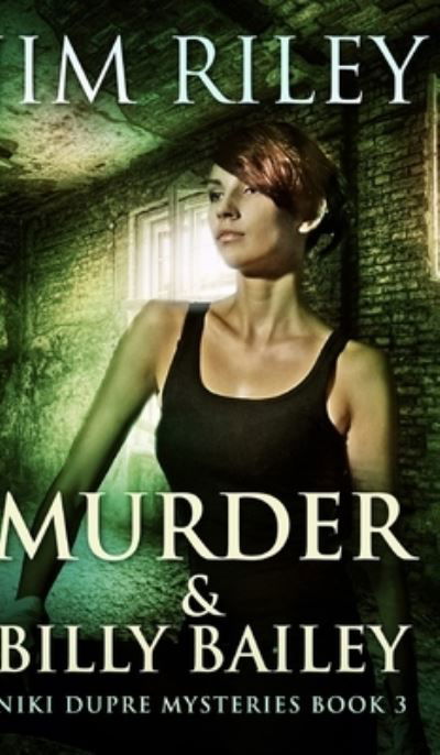 Murder and Billy Bailey (Niki Dupre Mysteries Book 3) - Jim Riley - Books - Blurb - 9781034359869 - December 21, 2021