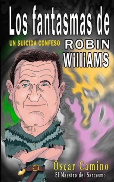 Cover for Oscar Camino · Los Fantasmas de Robin Williams Un Suicida Confeso (Paperback Book) (2021)