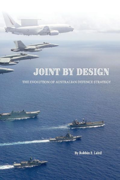 Cover for Robbin Laird · Joint by Design: The Evolution of Australian Defence Strategy (Paperback Book) (2021)