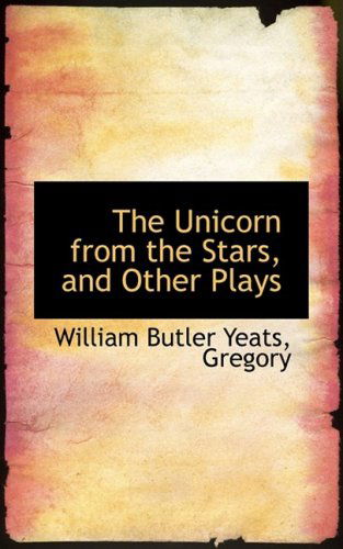 Cover for William Butler Yeats · The Unicorn from the Stars, and Other Plays (Hardcover Book) (2009)