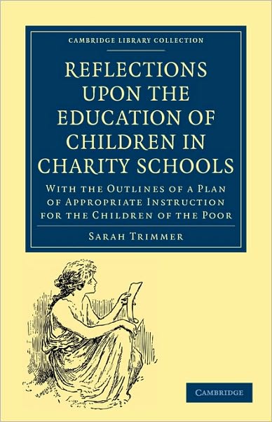 Cover for Sarah Trimmer · Reflections upon the Education of Children in Charity Schools: With the Outlines of a Plan of Appropriate Instruction for the Children of the Poor - Cambridge Library Collection - Education (Paperback Book) (2010)