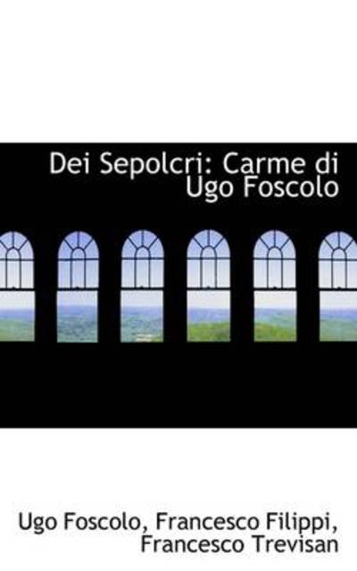 Cover for Ugo Foscolo · Dei Sepolcri: Carme Di Ugo Foscolo (Paperback Book) [Italian edition] (2009)