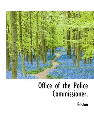 Office of the Police Commissioner. - Boston - Bøger - BiblioLife - 9781115357869 - 27. oktober 2009