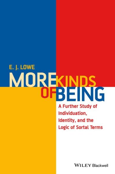 Cover for Lowe, E. J. (University of Durham, UK) · More Kinds of Being: A Further Study of Individuation, Identity, and the Logic of Sortal Terms (Paperback Book) (2015)