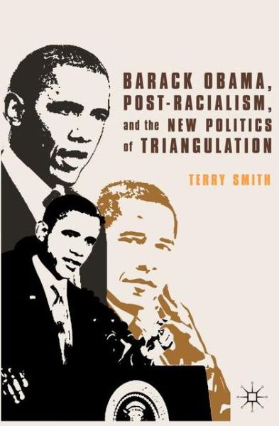 Cover for Terry Smith · Barack Obama, Post-Racialism, and the New Politics of Triangulation (Taschenbuch) (2013)