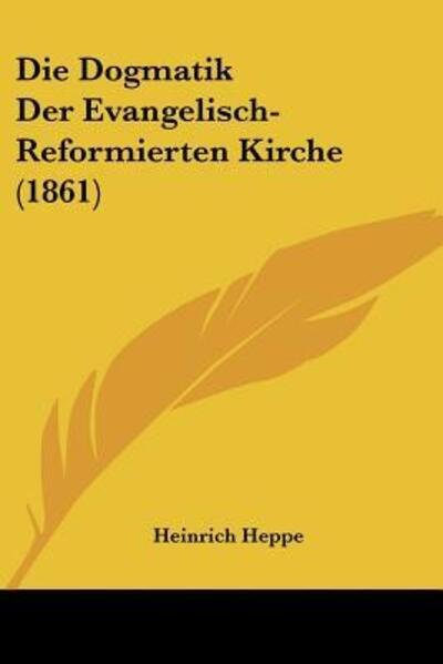 Cover for Heinrich Heppe · Die Dogmatik Der Evangelisch-Reformierten Kirche (1861) (Paperback Book) (2010)