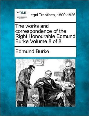 Cover for Burke, Edmund, III · The Works and Correspondence of the Right Honourable Edmund Burke Volume 8 of 8 (Taschenbuch) (2011)