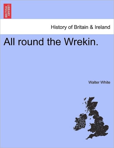 Cover for Walter White · All Round the Wrekin. (Paperback Book) (2011)