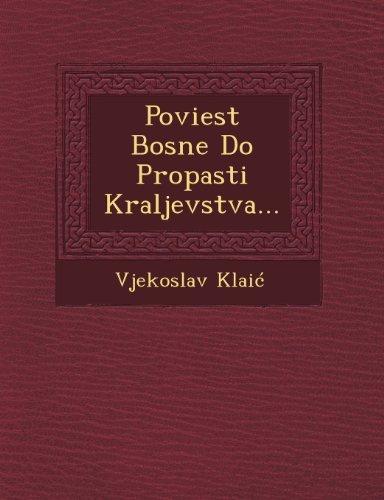 Cover for Vjekoslav Klaic · Poviest Bosne Do Propasti Kraljevstva... (Taschenbuch) (2012)