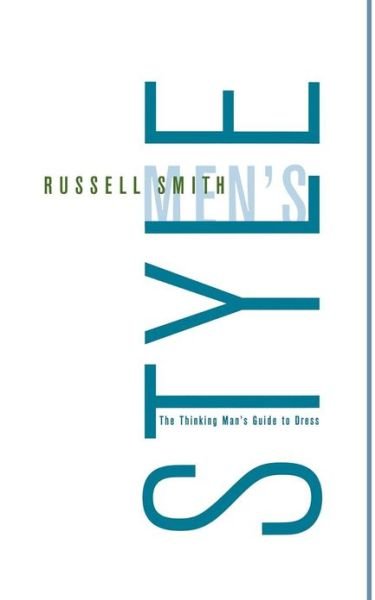 Cover for Russell Smith · Men's Style: the Thinking Man's Guide to Dress (Paperback Book) (2007)