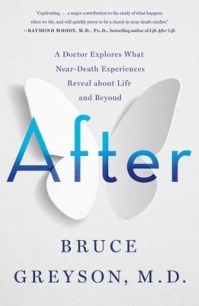 After: A Doctor Explores What Near-Death Experiences Reveal about Life and Beyond - M.D. Bruce Greyson - Books - St. Martin's Publishing Group - 9781250265869 - March 15, 2022