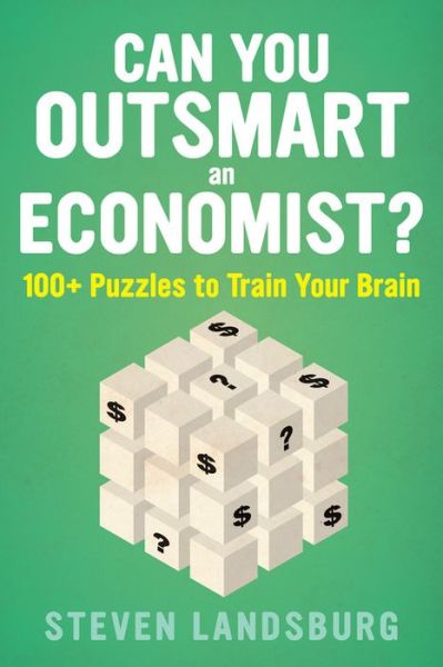 Cover for Steven e. Landsburg · Can You Outsmart An Economist?: 100+ Puzzles to Train Your Brain (Paperback Book) (2018)