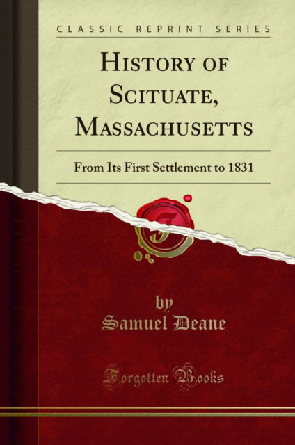 Cover for Samuel Deane · History of Scituate, Massachusetts : From Its First Settlement to 1831 (Classic Reprint) (Paperback Book) (2018)