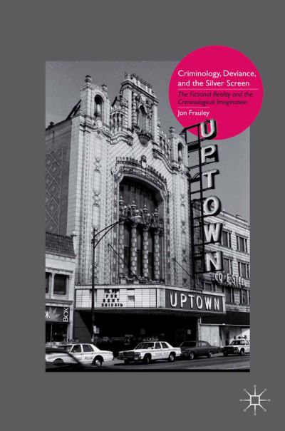 Criminology, Deviance, and the Silver Screen: The Fictional Reality and the Criminological Imagination - J. Frauley - Książki - Palgrave Macmillan - 9781349378869 - 19 stycznia 2011