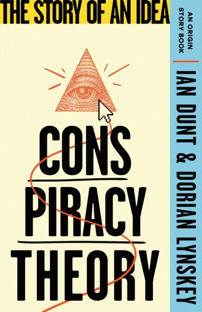 Ian Dunt · Conspiracy Theory: The Story of an Idea (An Origin Story Book) - An Origin Story Book (Paperback Book) (2024)