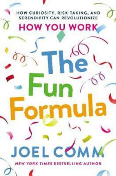Cover for Joel Comm · The Fun Formula: How Curiosity, Risk-Taking, and Serendipity Can Revolutionize How You Work (Paperback Book) [ITPE edition] (2018)