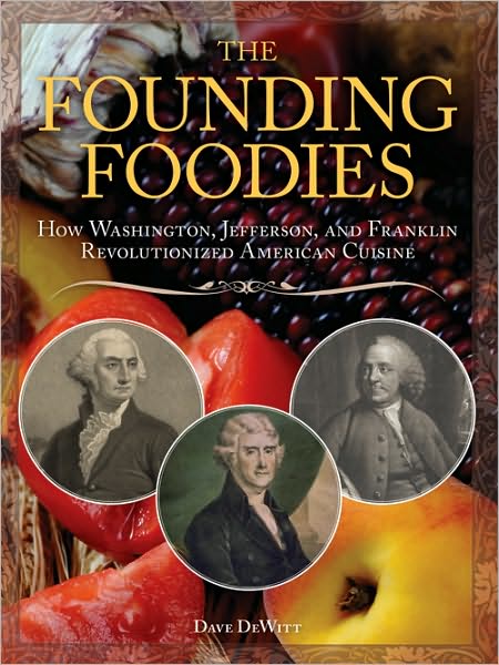 Cover for Dave DeWitt · The Founding Foodies: How Washington, Jefferson, and Franklin Revolutionized American Cuisine (Paperback Book) (2010)