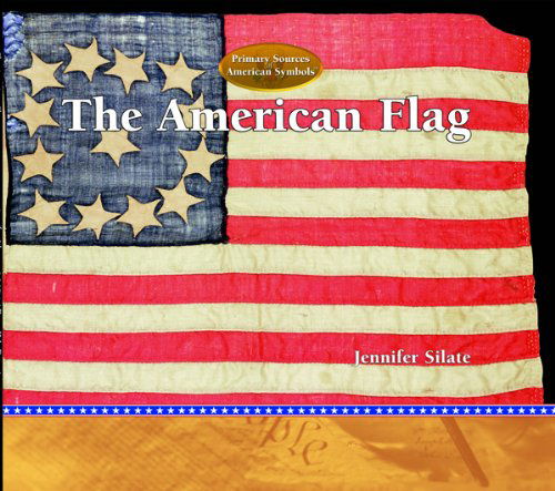 Cover for Jennifer Silate · The American Flag (Primary Sources of American Symbols) (Hardcover Book) (2005)