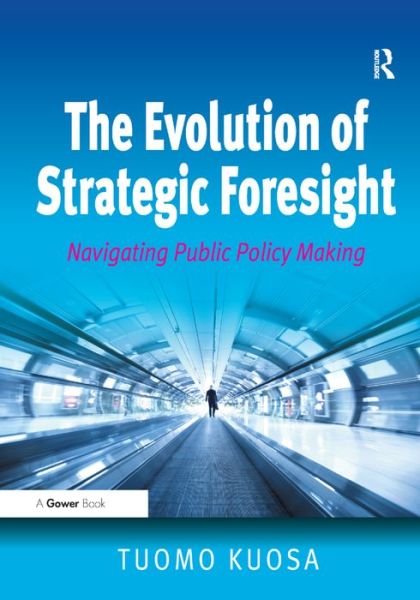 Cover for Tuomo Kuosa · The Evolution of Strategic Foresight: Navigating Public Policy Making (Hardcover bog) [New edition] (2012)