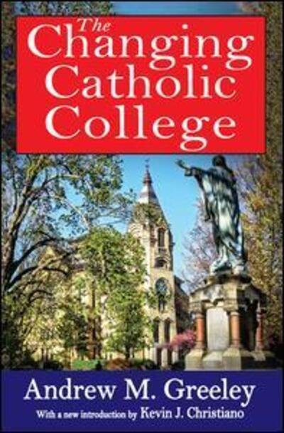 Cover for Andrew M. Greeley · The Changing Catholic College (Paperback Book) (2013)
