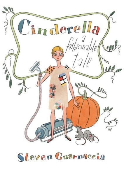 Cover for Steven Guarnaccia · Cinderella: A Fashionable Tale (Innbunden bok) (2013)