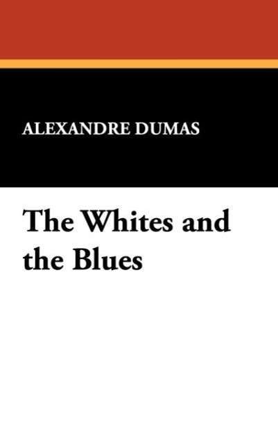 Cover for Alexandre Dumas · The Whites and the Blues (Hardcover Book) (2024)