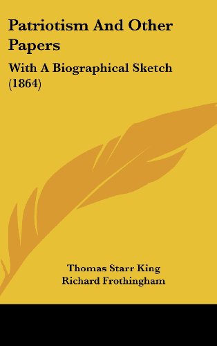 Patriotism and Other Papers: with a Biographical Sketch (1864) - Thomas Starr King - Boeken - Kessinger Publishing, LLC - 9781436654869 - 2 juni 2008