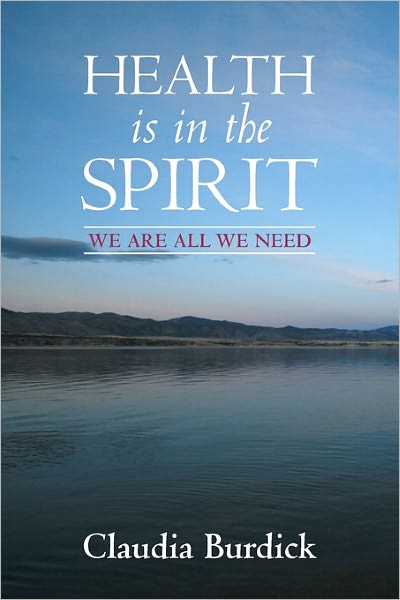 Cover for Claudia Burdick · Health is in the Spirit: We Are All We Need. (Paperback Book) (2009)