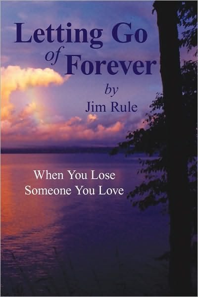 Cover for Rule Jim Rule · Letting Go of Forever: when You Lose Someone You Love (Hardcover Book) (2010)