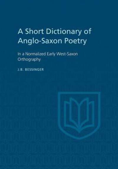 A Short Dictionary of Anglo-Saxon Poetry: In a Normalized Early West-Saxon Orthography - Heritage - J B Bessinger - Książki - University of Toronto Press - 9781442651869 - 20 września 2018