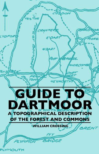 Guide to Dartmoor - a Topographical Description of the Forest and Commons - William Crossing - Kirjat - Lindemann Press - 9781445506869 - tiistai 8. kesäkuuta 2010