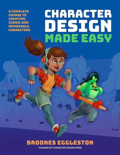 Cover for Brookes Eggleston · Character Design Made Easy: A Complete Course to Creating Iconic and Memorable Characters (Paperback Bog) (2025)