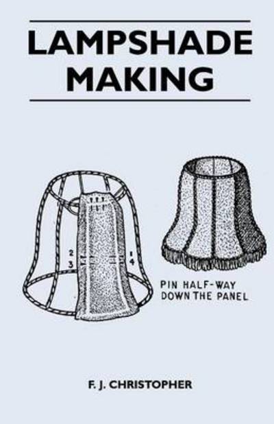 Lampshade Making - F J Christopher - Books - Meisel Press - 9781446525869 - December 21, 2010