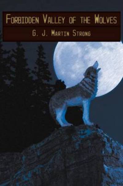 Cover for G J Martin Strong · Forbidden Valley of the Wolves (Paperback Bog) (2012)