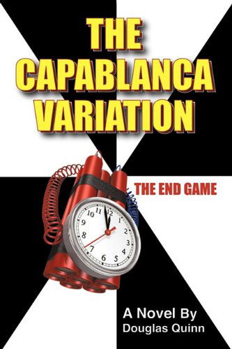 The Capablanca Variation: the End Game - Douglas Quinn - Books - iUniverse.com - 9781450258869 - October 5, 2010